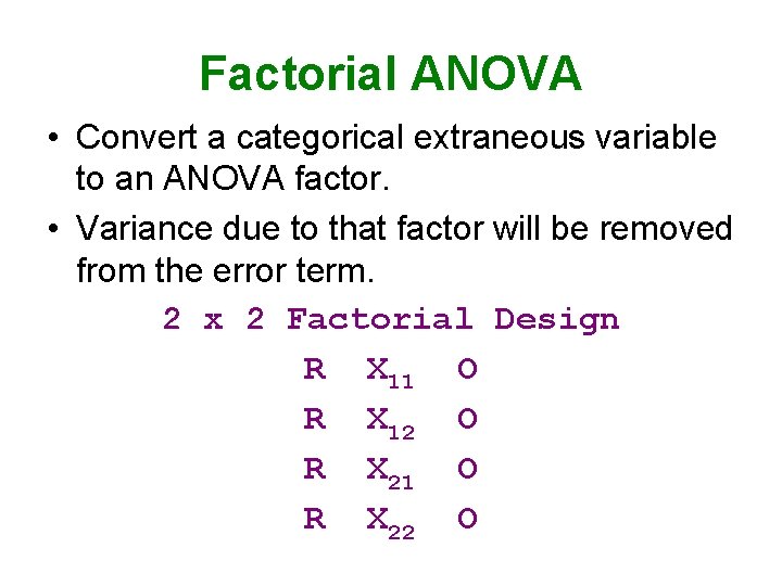 Factorial ANOVA • Convert a categorical extraneous variable to an ANOVA factor. • Variance