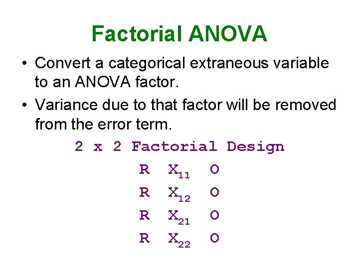 Factorial ANOVA • Convert a categorical extraneous variable to an ANOVA factor. • Variance Factorial ANOVA • Convert a categorical extraneous variable to an ANOVA factor. • Variance