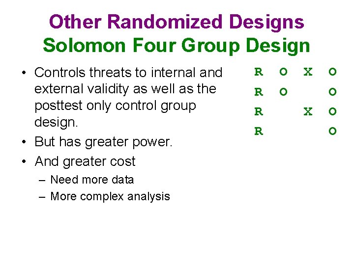 Other Randomized Designs Solomon Four Group Design • Controls threats to internal and external