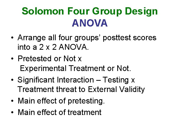 Solomon Four Group Design ANOVA • Arrange all four groups’ posttest scores into a