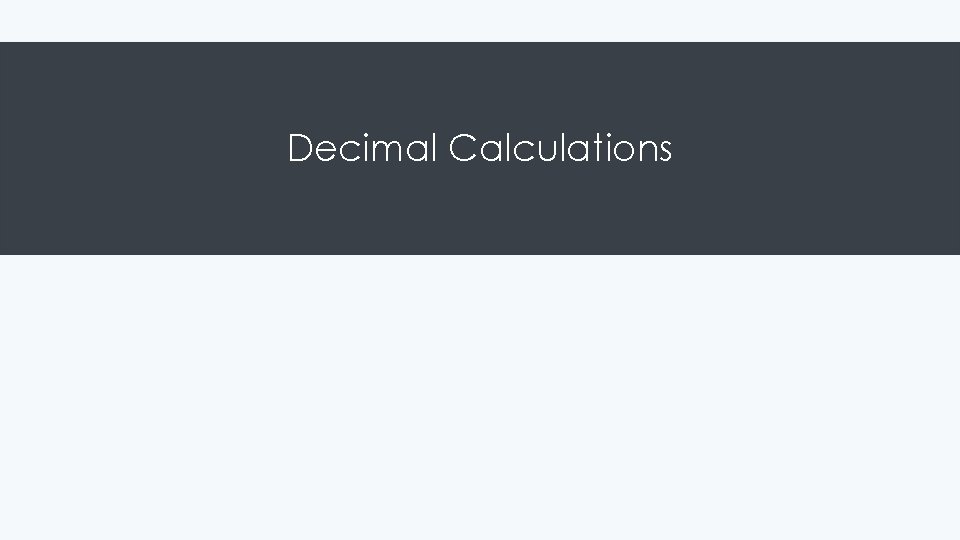 Decimal Calculations Decimal Calculations