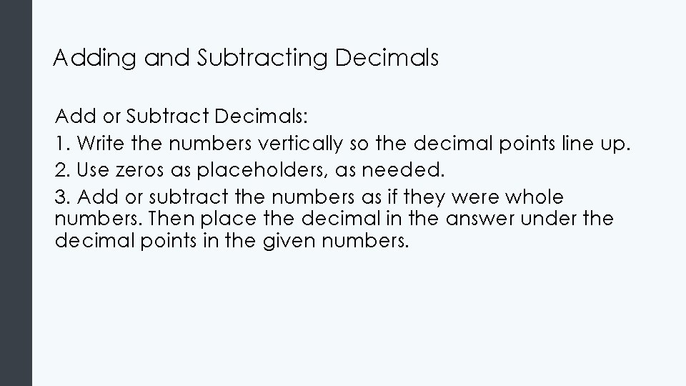 Adding and Subtracting Decimals Add or Subtract Decimals: 1. Write the numbers vertically so Adding and Subtracting Decimals Add or Subtract Decimals: 1. Write the numbers vertically so