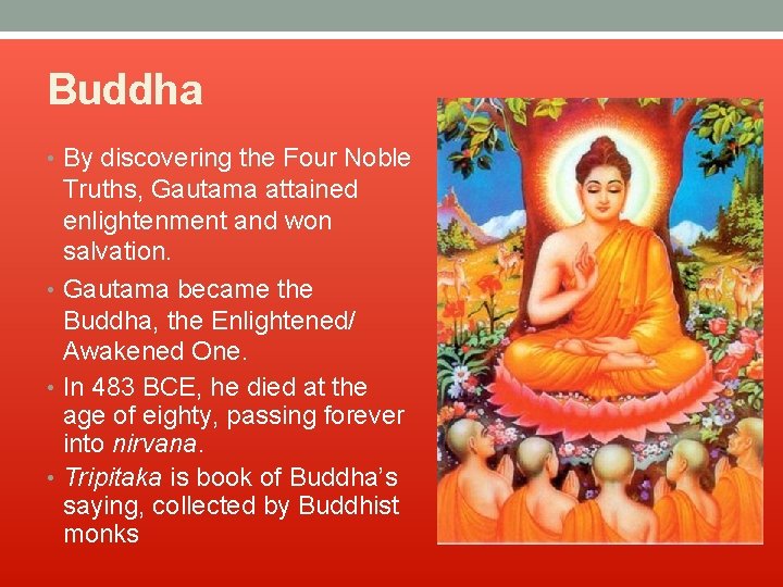 Buddha • By discovering the Four Noble Truths, Gautama attained enlightenment and won salvation.
