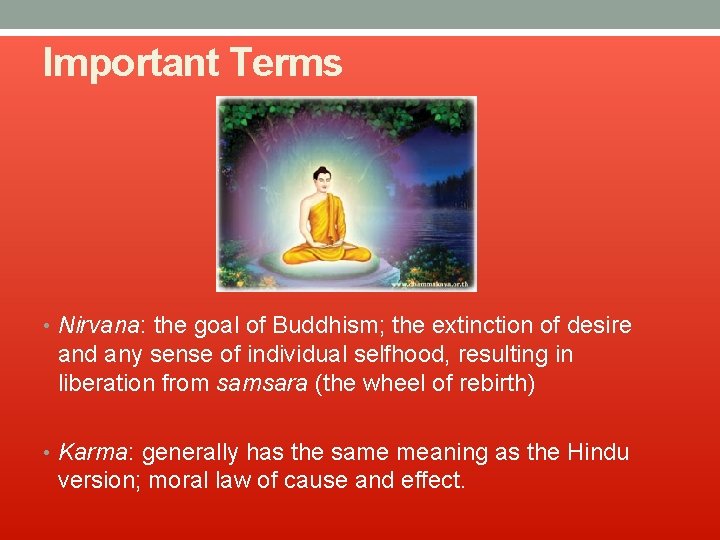 Important Terms • Nirvana: the goal of Buddhism; the extinction of desire and any