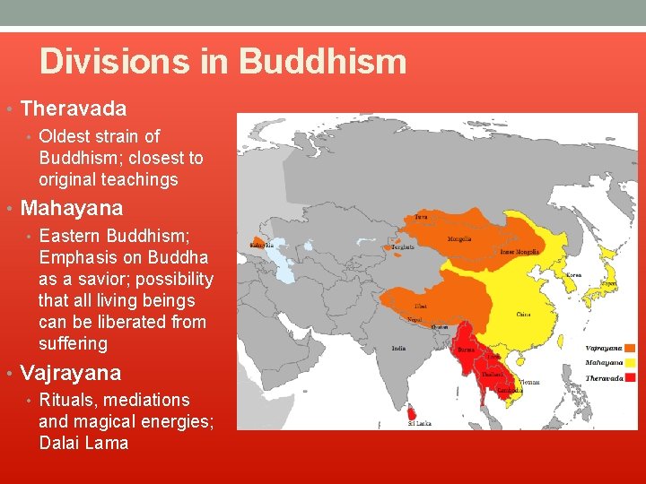 Divisions in Buddhism • Theravada • Oldest strain of Buddhism; closest to original teachings