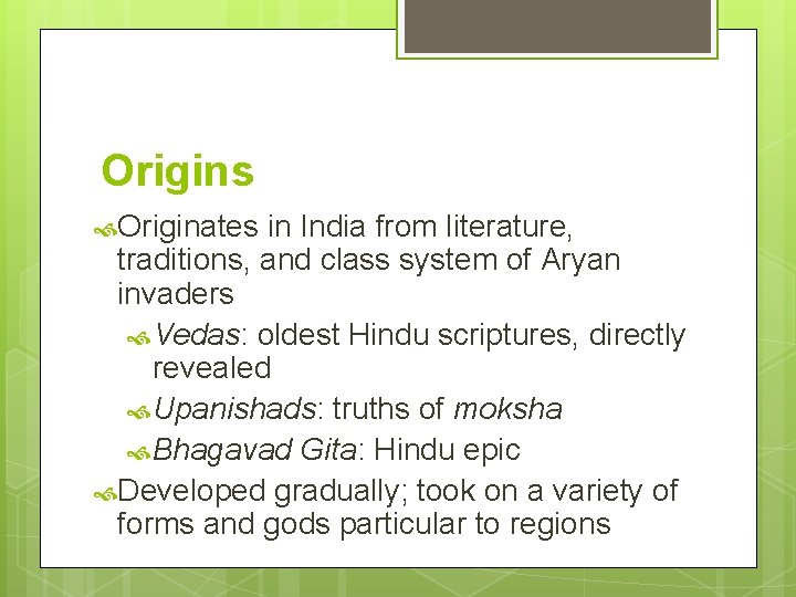 Origins Originates in India from literature, traditions, and class system of Aryan invaders Vedas: