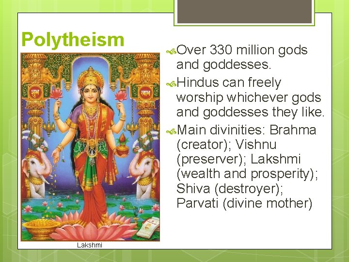 Polytheism Lakshmi Over 330 million gods and goddesses. Hindus can freely worship whichever gods