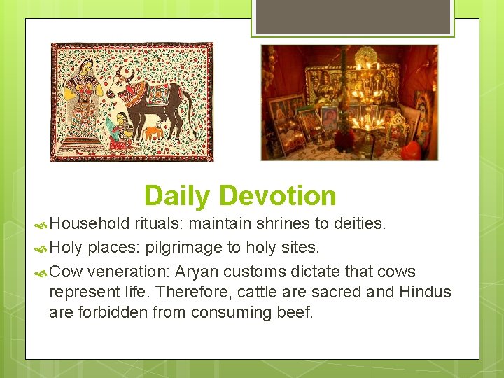 Daily Devotion Household rituals: maintain shrines to deities. Holy places: pilgrimage to holy sites.