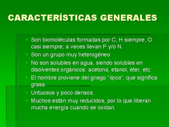 CARACTERÍSTICAS GENERALES § Son biomoléculas formadas por C, H siempre, O casi siempre; a