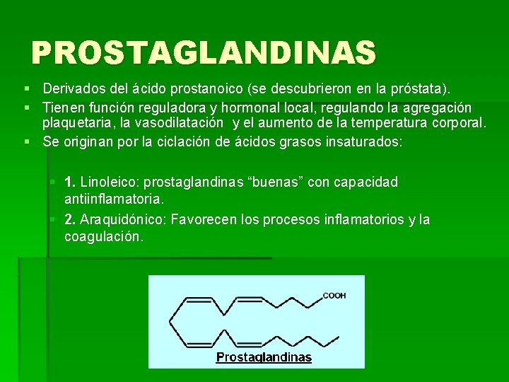 PROSTAGLANDINAS § Derivados del ácido prostanoico (se descubrieron en la próstata). § Tienen función