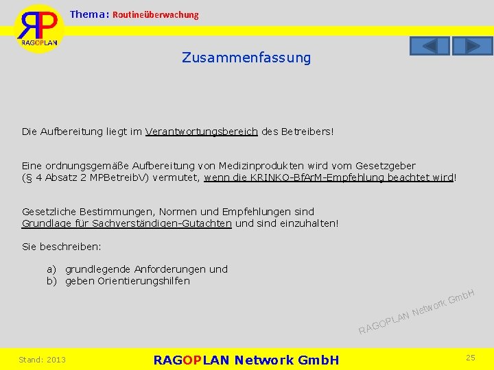 Thema: Routineüberwachung Zusammenfassung Die Aufbereitung liegt im Verantwortungsbereich des Betreibers! Eine ordnungsgemäße Aufbereitung von