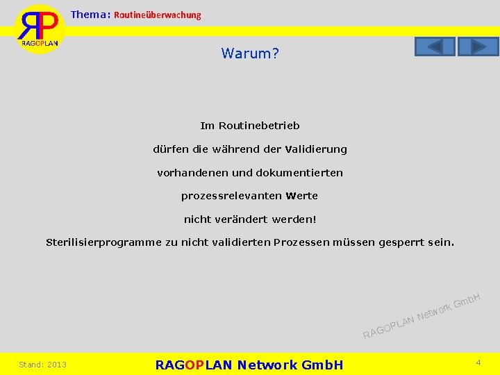 Thema: Routineüberwachung Warum? Im Routinebetrieb dürfen die während der Validierung vorhandenen und dokumentierten prozessrelevanten