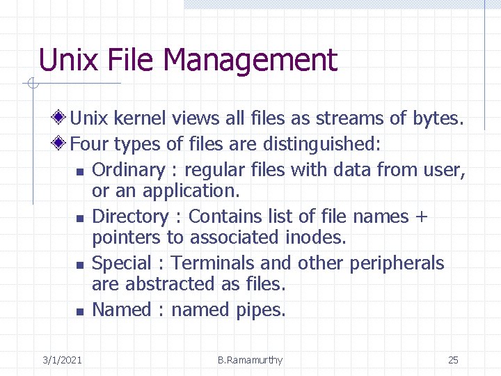 Unix File Management Unix kernel views all files as streams of bytes. Four types