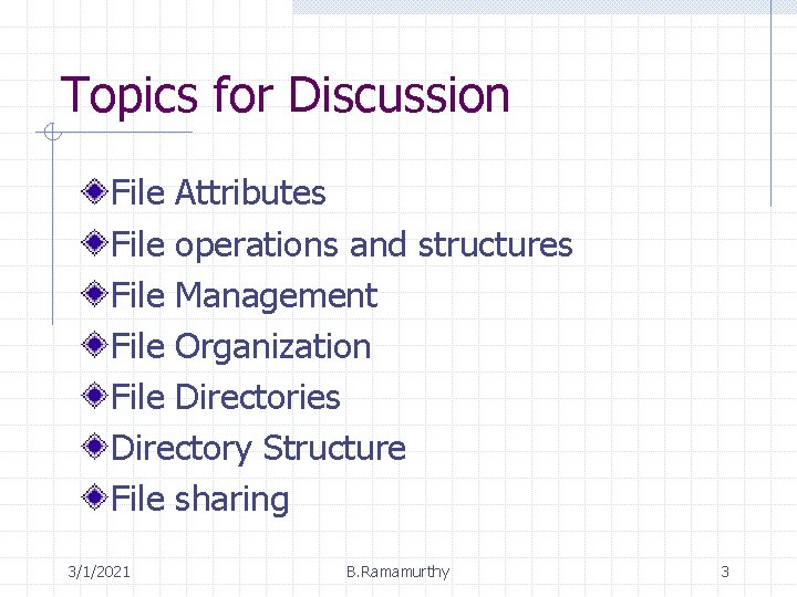 Topics for Discussion File Attributes File operations and structures File Management File Organization File