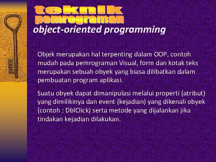 object-oriented programming Objek merupakan hal terpenting dalam OOP, contoh mudah pada pemrograman Visual, form