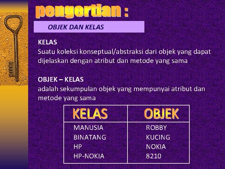 OBJEK DAN KELAS Suatu koleksi konseptual/abstraksi dari objek yang dapat dijelaskan dengan atribut dan