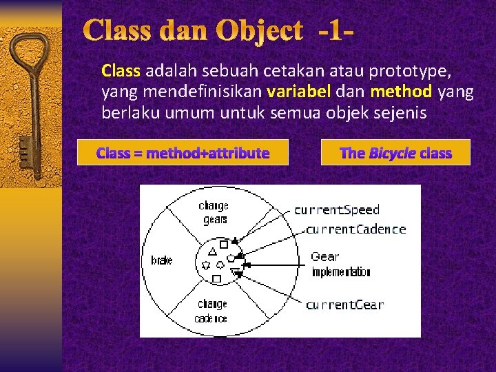 Class adalah sebuah cetakan atau prototype, yang mendefinisikan variabel dan method yang berlaku umum