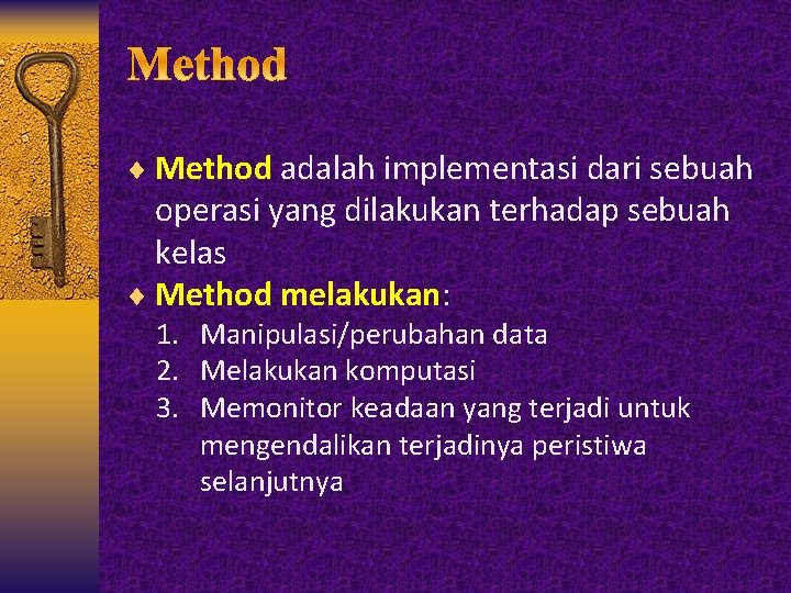 ¨ Method adalah implementasi dari sebuah operasi yang dilakukan terhadap sebuah kelas ¨ Method