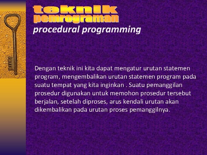 procedural programming Dengan teknik ini kita dapat mengatur urutan statemen program, mengembalikan urutan statemen