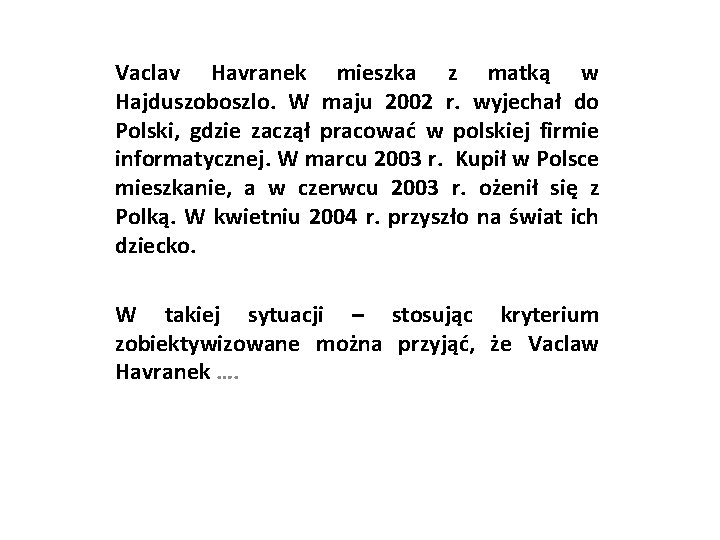 Vaclav Havranek mieszka z matką w Hajduszoboszlo. W maju 2002 r. wyjechał do Polski,