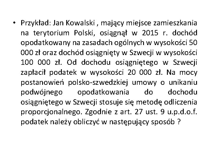 • Przykład: Jan Kowalski , mający miejsce zamieszkania na terytorium Polski, osiągnął w