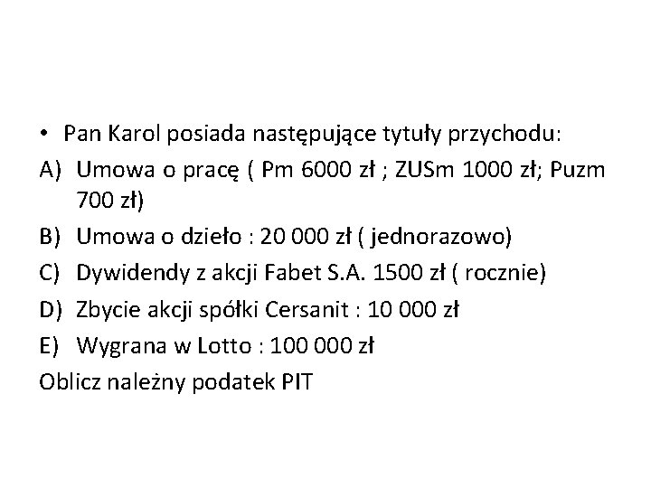  • Pan Karol posiada następujące tytuły przychodu: A) Umowa o pracę ( Pm