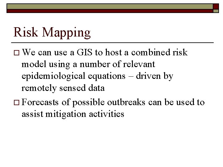 Risk Mapping o We can use a GIS to host a combined risk model
