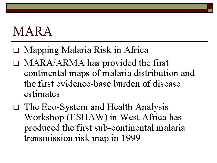 MARA o o o Mapping Malaria Risk in Africa MARA/ARMA has provided the first