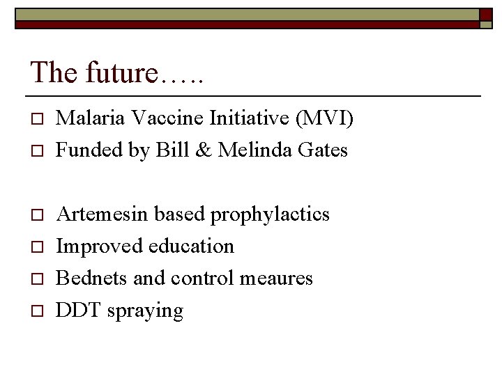 The future…. . o o o Malaria Vaccine Initiative (MVI) Funded by Bill &