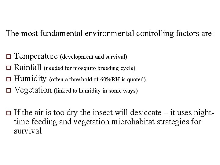 The most fundamental environmental controlling factors are: o o o Temperature (development and survival)