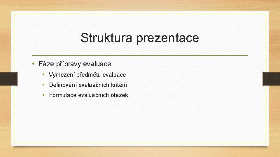 Struktura prezentace • Fáze přípravy evaluace • Vymezení předmětu evaluace • Definování evaluačních kritérií