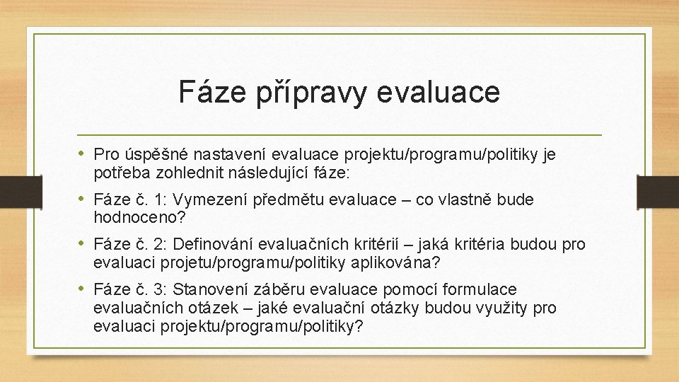 Fáze přípravy evaluace • Pro úspěšné nastavení evaluace projektu/programu/politiky je potřeba zohlednit následující fáze: