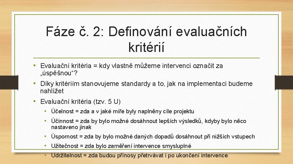 Fáze č. 2: Definování evaluačních kritérií • Evaluační kritéria = kdy vlastně můžeme intervenci