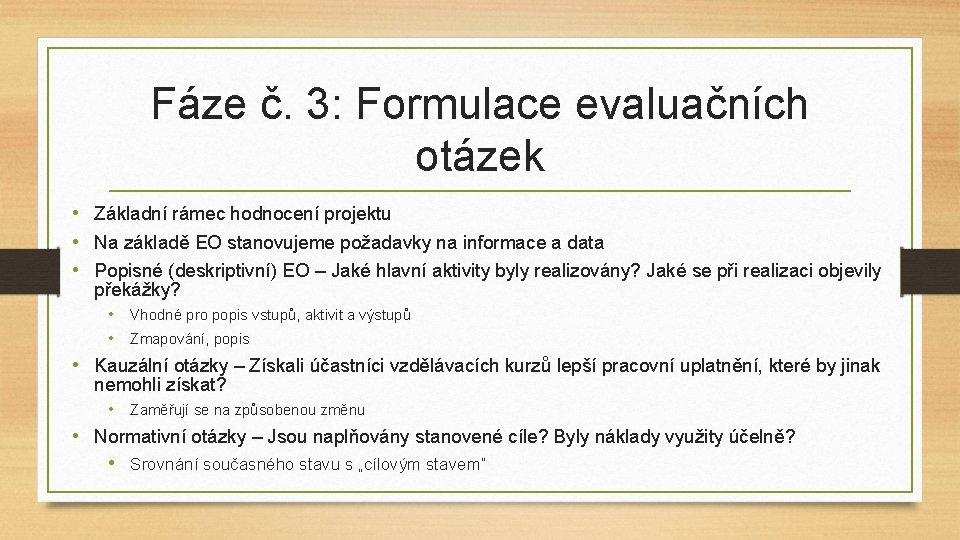 Fáze č. 3: Formulace evaluačních otázek • Základní rámec hodnocení projektu • Na základě