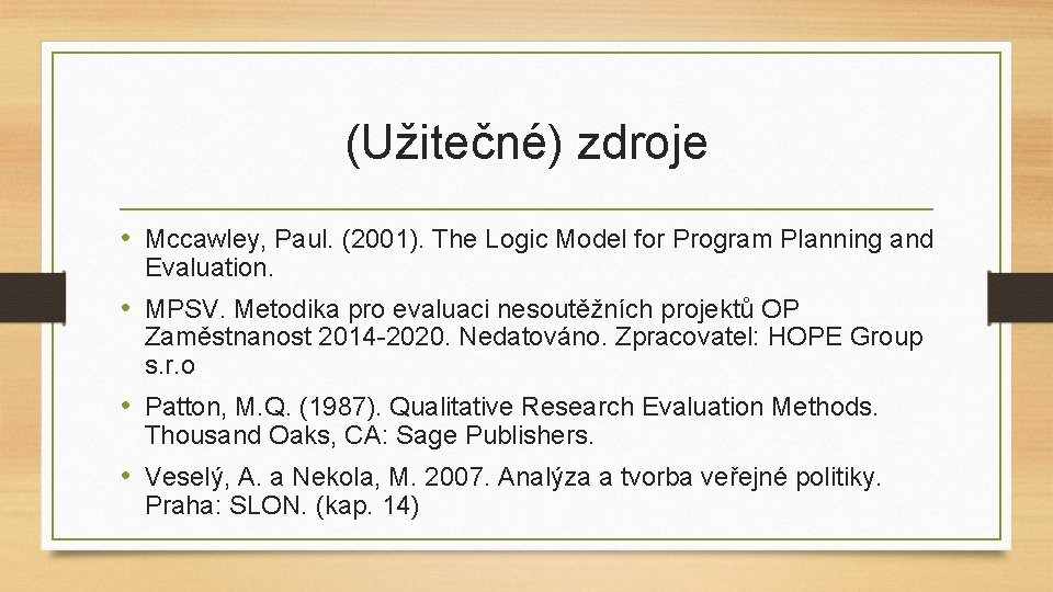 (Užitečné) zdroje • Mccawley, Paul. (2001). The Logic Model for Program Planning and Evaluation.