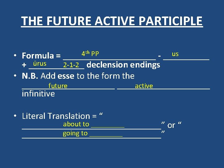 THE FUTURE ACTIVE PARTICIPLE • th PP 4 us Formula = __________ - _____