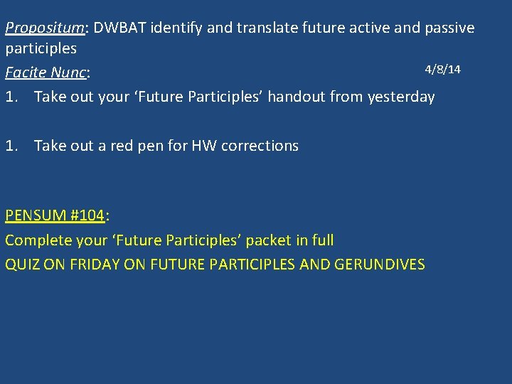 Propositum: DWBAT identify and translate future active and passive participles 4/8/14 Facite Nunc: 1.