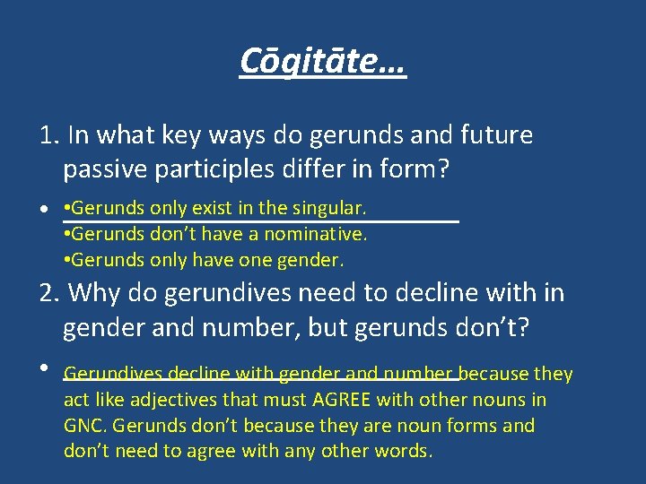 Cōgitāte… 1. In what key ways do gerunds and future passive participles differ in