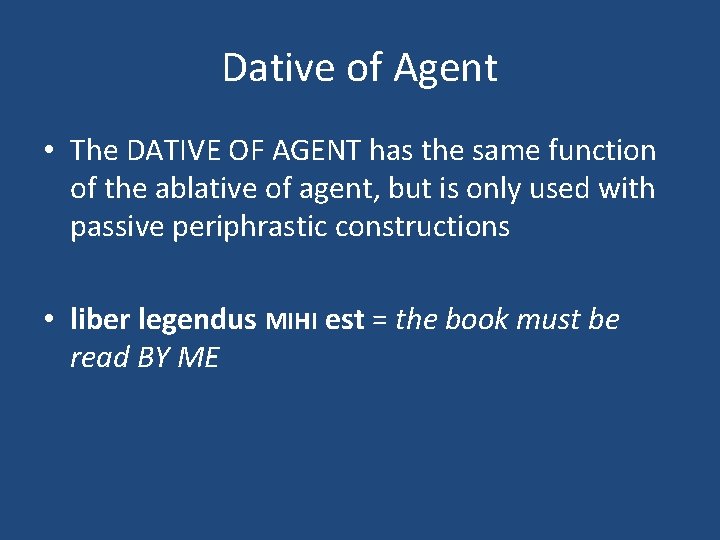 Dative of Agent • The DATIVE OF AGENT has the same function of the