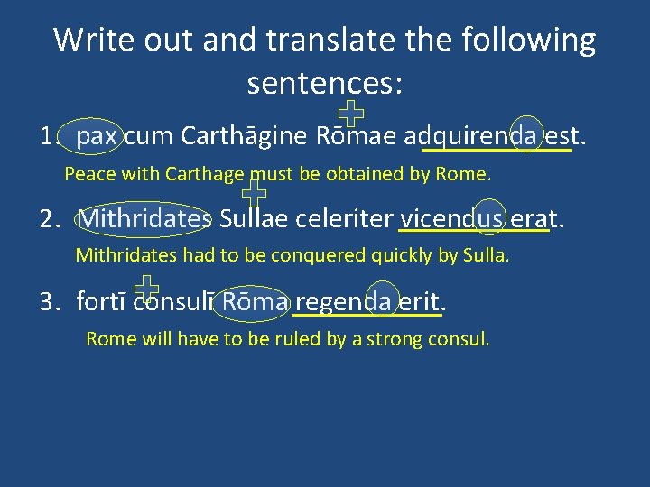 Write out and translate the following sentences: 1. pax cum Carthāgine Rōmae adquirenda est.