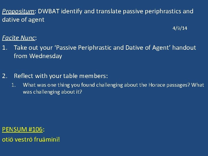 Propositum: DWBAT identify and translate passive periphrastics and dative of agent 4/9/14 Facite Nunc: