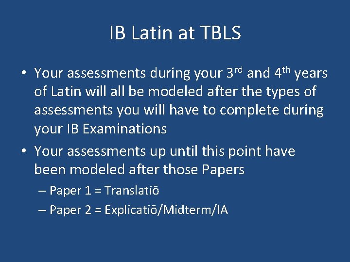 IB Latin at TBLS • Your assessments during your 3 rd and 4 th