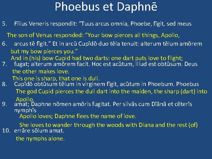 Phoebus et Daphnē 5. Fīlius Veneris respondit: “Tuus arcus omnia, Phoebe, fīgit, sed meus