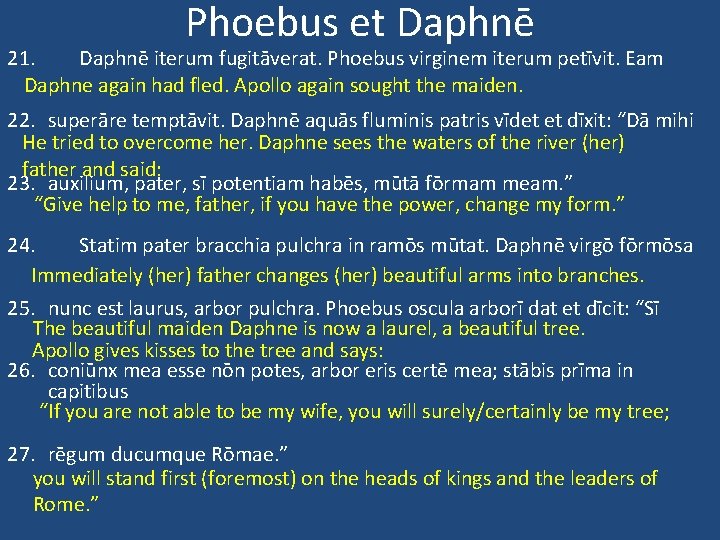 Phoebus et Daphnē 21. Daphnē iterum fugitāverat. Phoebus virginem iterum petīvit. Eam Daphne again