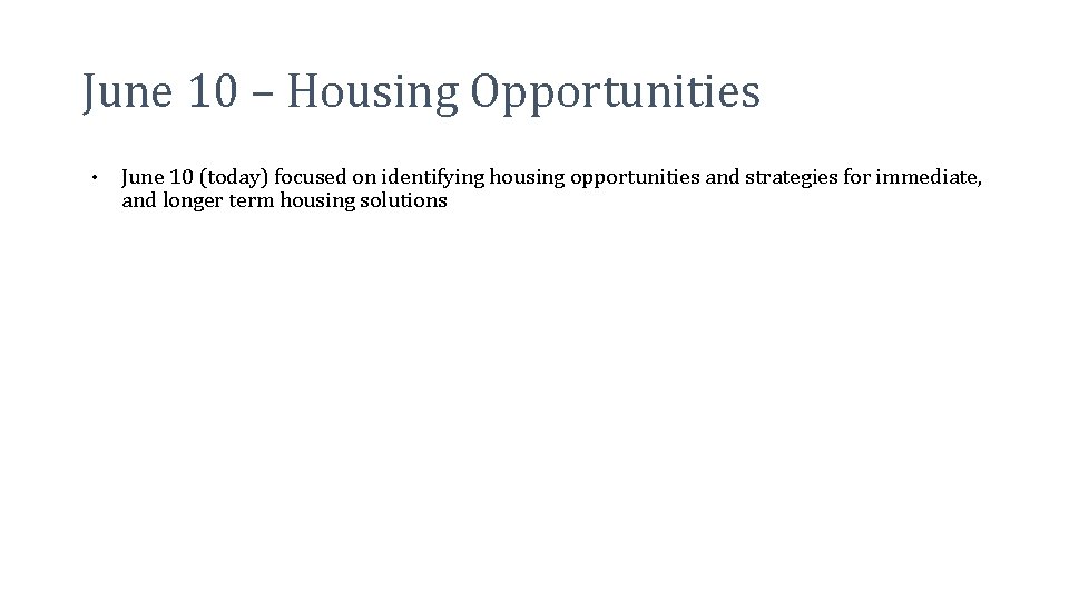 June 10 – Housing Opportunities • June 10 (today) focused on identifying housing opportunities