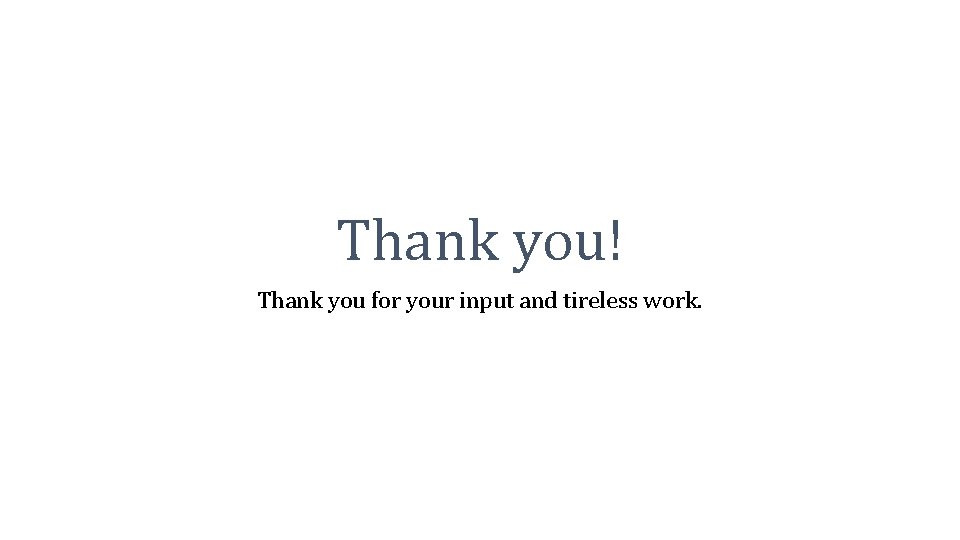 Thank you! Thank you for your input and tireless work. 