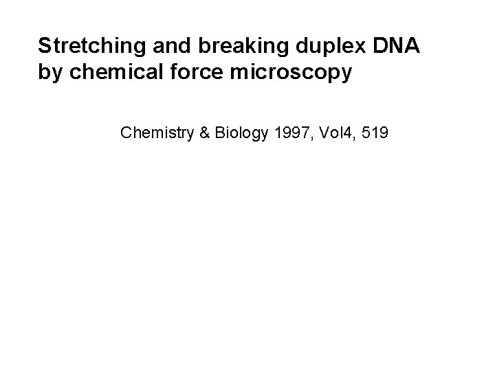Stretching and breaking duplex DNA by chemical force microscopy Chemistry & Biology 1997, Vol