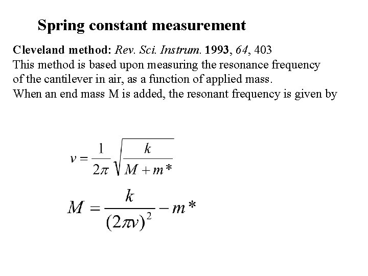 Spring constant measurement Cleveland method: Rev. Sci. Instrum. 1993, 64, 403 This method is