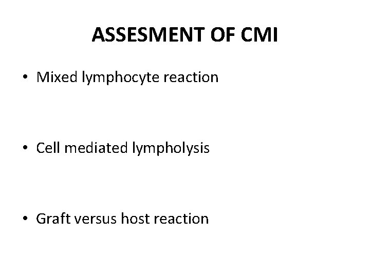 ASSESMENT OF CMI • Mixed lymphocyte reaction • Cell mediated lympholysis • Graft versus