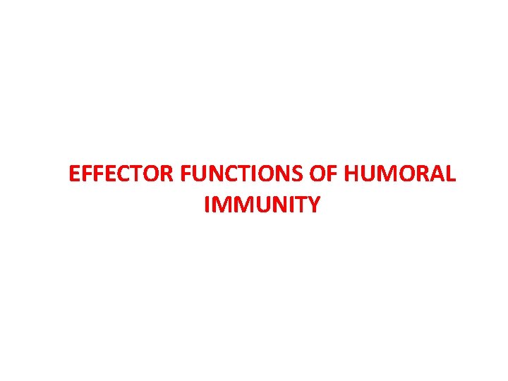EFFECTOR FUNCTIONS OF HUMORAL IMMUNITY 